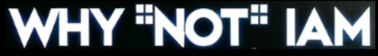 WHYNOTIAM